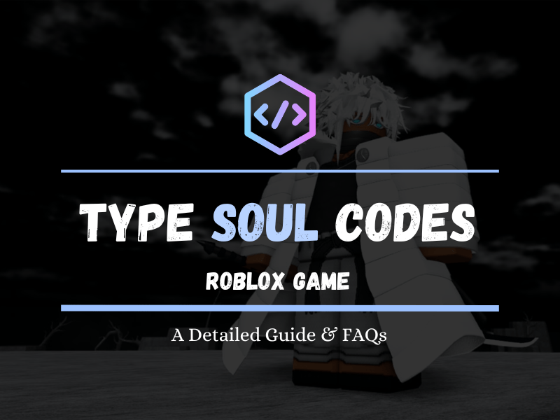 Type Soul Codes (Roblox Game) A Detailed Guide & FAQs